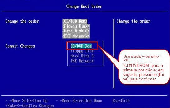 CD/DVD Rom movido para a primeira posição na ordem de inicialização